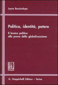 17277960546322-libropoliticaidentitapotereillessicopoliticoallaprovadellaglobalizzazioneeditoregiappichellianno2004