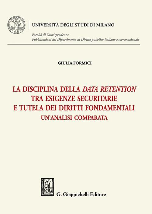 17277980079005-libroladisciplinadelladataretentiontraesigenzesecuritarieetuteladeidirittifondamentaliunanalisicomparataeditoregiappichellianno2021