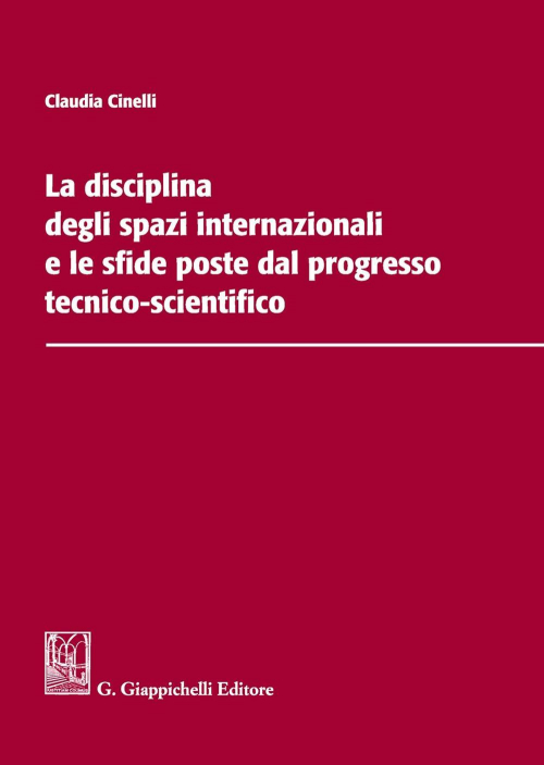 17277993766637-libroladisciplinadeglispaziinternazionalielesfidepostedalprogressotecnicoscientificoeditoregiappichellianno2020