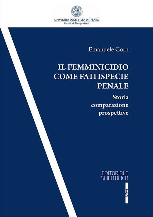 17277996940283-libroilfemminicidiocomefattispeciepenalestoriacomparazioneprospettiveeditoreeditorialescientificaanno2017