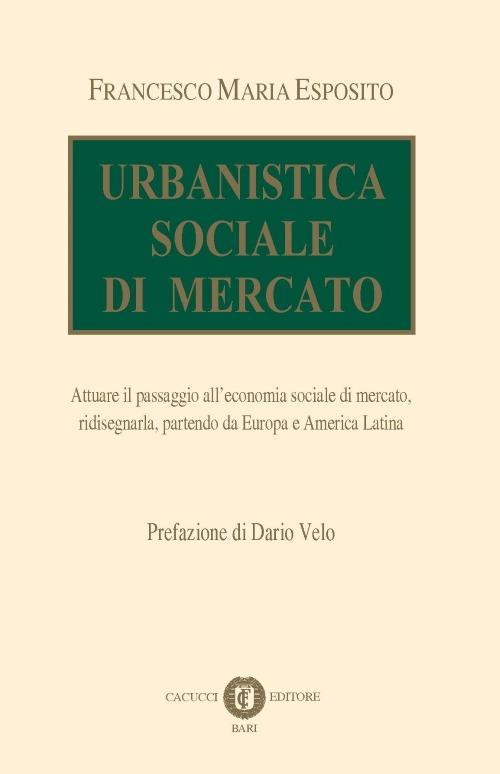 17277999020669-librourbanisticasocialedimercatoattuareilpassaggioalleconomiasocialedimercatoridisegnarlapartendodaeuropaeamericalatinanuovaedizeditorecacuccianno2017