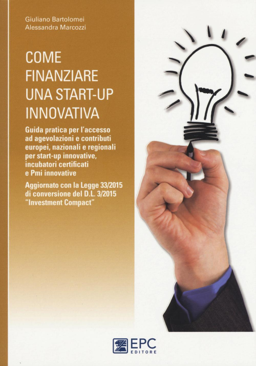 17278002513901-librocomefinanziareunastartupinnovativaguidapraticaperlaccessoadagevolazioniecontributieuropeinazionalieregionaliperstartupinnovativeeditoreepcanno2015