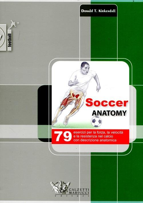 17278007201614-librosocceranatomy79eserciziperlaforzalavelocitaelaresistenzanelcalciocondescrizioneanatomicaeditorecalzettimariuccianno2012