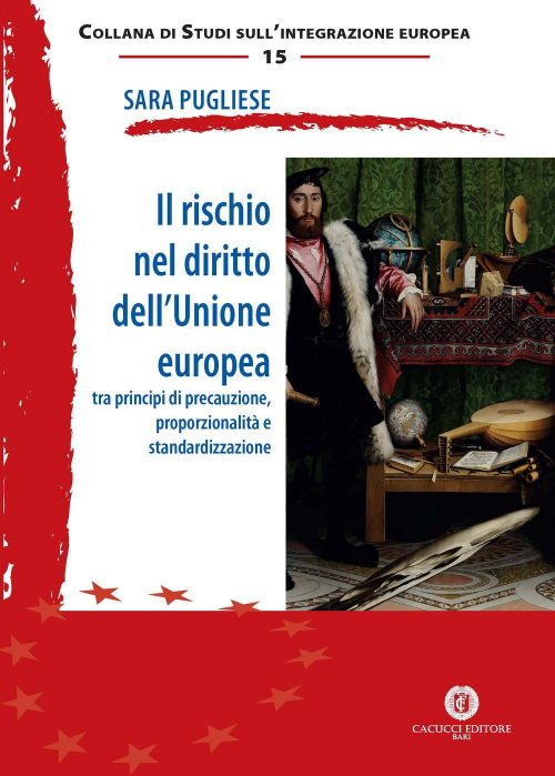 17278011254886-libroilrischioneldirittodellunioneeuropeatraprincipidiprecauzioneproporzionalitaestandardizzazioneeditorecacuccianno2017