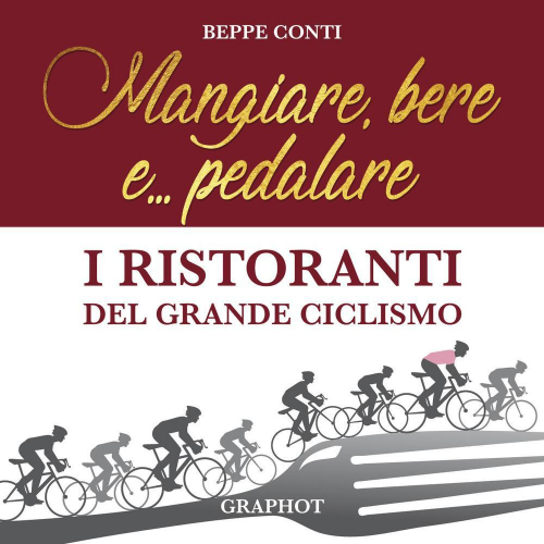 17278029886956-libromangiarebereepedalareiristorantidelgrandeciclismoeditoregraphotanno2018