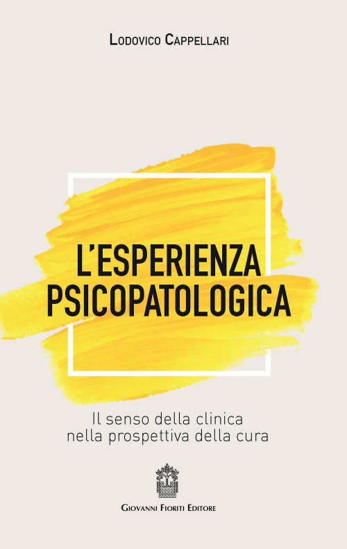 1727802992399-librolesperienzapsicopatologicailsensodellaclinicanellaprospettivadellacuraeditoregiovannifioritieditoreanno2019