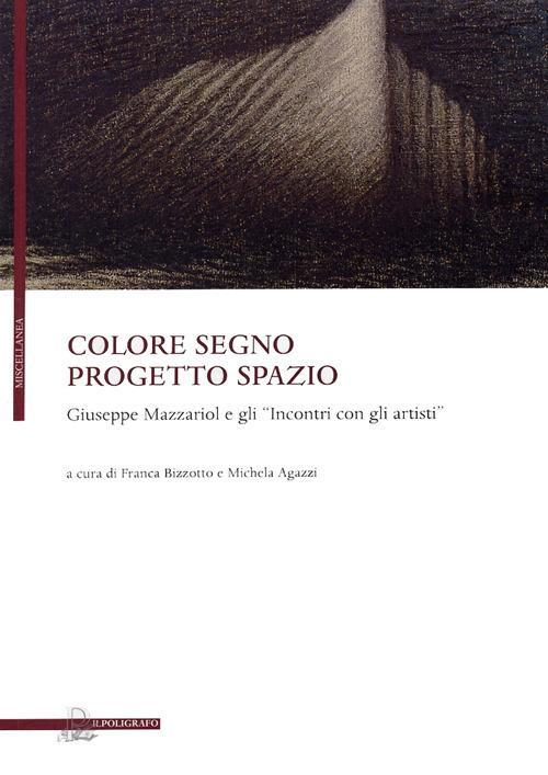 1727803583269-librocoloresegnoprogettospaziogiuseppemazzariolegliincontricongliartistieditoreilpoligrafoanno2009