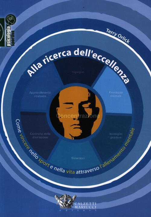 17278038179593-libroallaricercadelleccellenzacomevincerenellosportenellavitaattraversolallenamentomentaleeditorecalzettimariuccianno2012