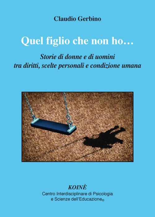 17278038360385-libroquelfigliochenonhostoriedidonneediuominitradirittisceltepersonaliecondizioneumanaeditorekoinecentropsicologiaanno2017
