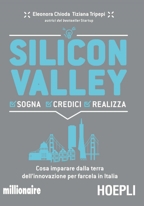 17278038935618-librosiliconvalleysognacredicirealizzacosaimpararedallaterradellinnovazioneperfarcelainitaliaeditorehoeplianno2019