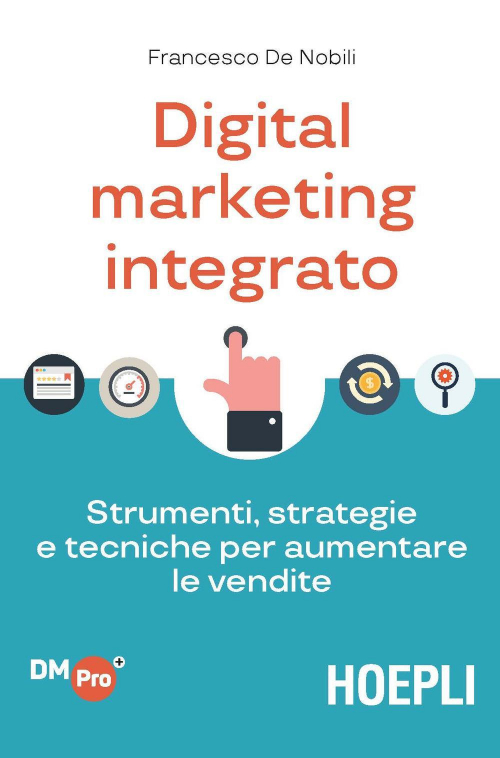17278039235701-librodigitalmarketingintegratostrumentistrategieetecnicheperaumentarelevenditeeditorehoeplianno2018