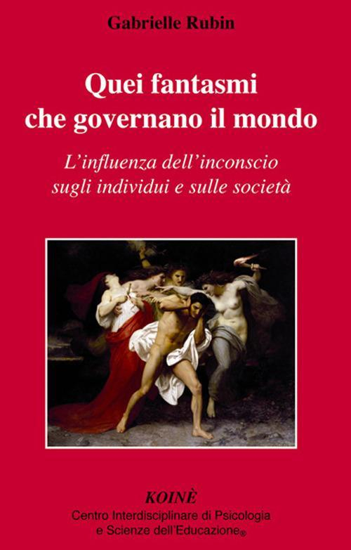17278041164925-libroqueifantasmichegovernanoilmondolinfluenzadellinconsciosugliindividuiesullesocietaeditorekoinecentropsicologiaanno2013