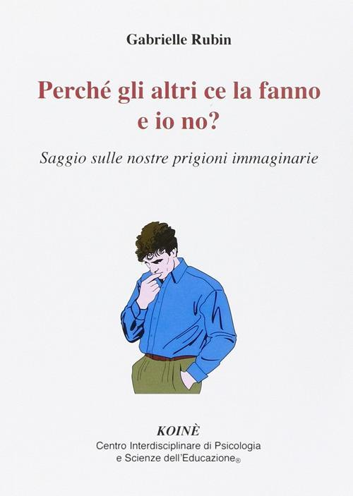 17278041669146-libropercheglialtricelafannoeionosaggiosullenostreprigioniimmaginarieeditorekoinecentropsicologiaanno2014