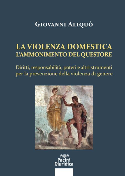 17278047861526-librolaviolenzadomesticalammonimentodelquestoredirittiresponsabilitapoteriealtristrumentiperlaprevenzionedellaviolenzadigenereeditorepacinigiuridicaanno2020