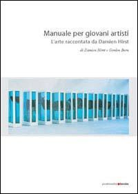 17278056143608-libromanualepergiovaniartistilarteraccontatadadamienhirsteditorepostmediabooksanno2005