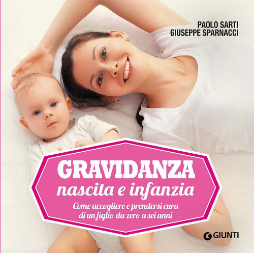 17278063086538-librogravidanzanascitaeinfanziacomeaccogliereeprendersicuradiunfigliodazeroaseiannieditoregiuntieditoreanno2018