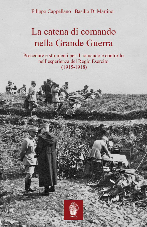 17278084345815-librolacatenadicomandonellagrandeguerraprocedureestrumentiperilcomandoecontrollonellesperienzadelregioesercito19151918editoreitineraprogettianno2019
