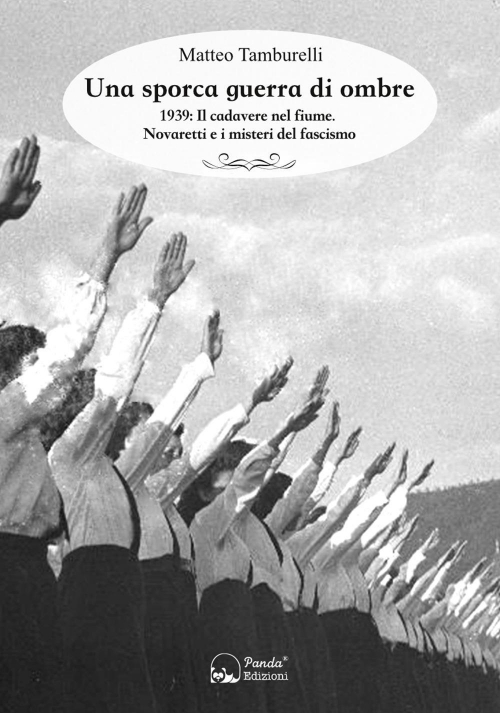 17278105605606-librounasporcaguerradiombre1939ilcadaverenelfiumenovarettieimisteridelfascismoeditorepandaedizionianno2018