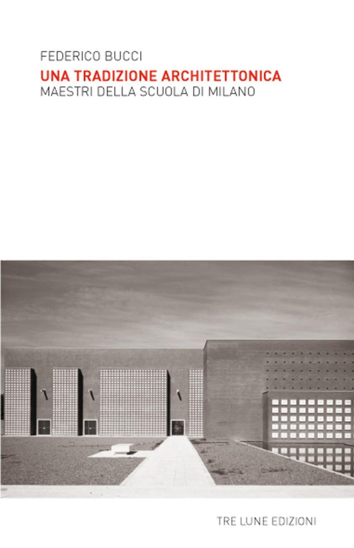 17278106588195-librounatradizionearchitettonicamaestridellascuoladimilanoedizillustrataeditoretreluneanno2020