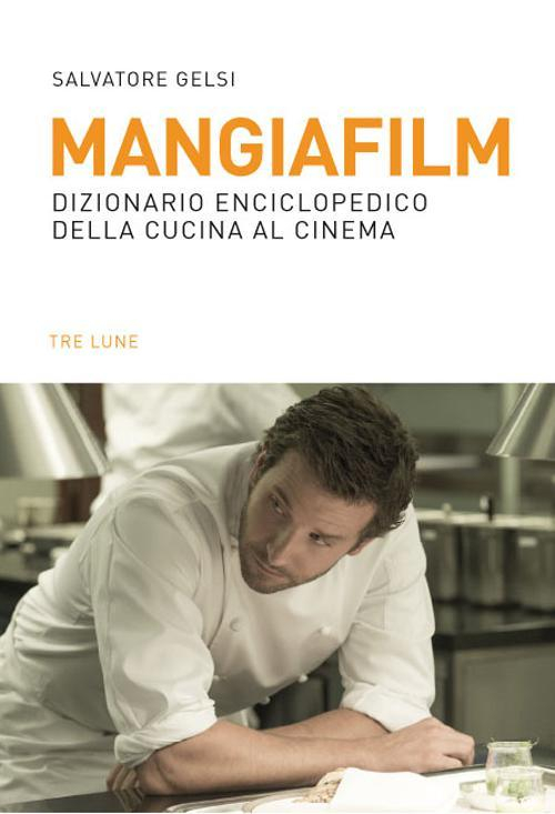 17278106929825-libromangiafilmdizionarioenciclopedicodellacucinaalcinemaeditoretreluneanno2015