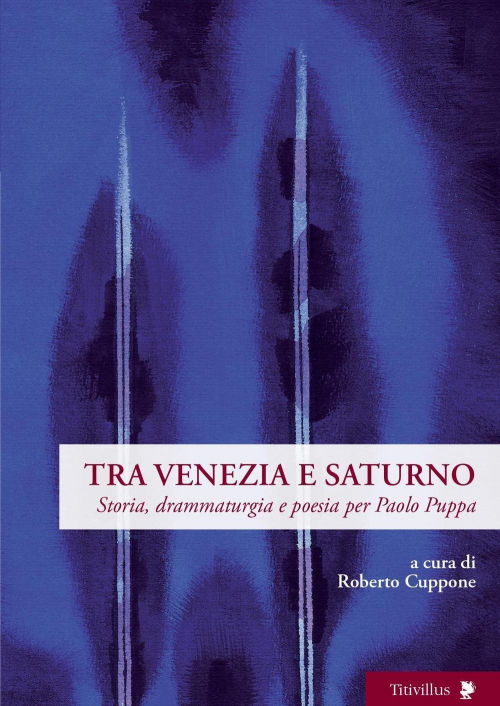 17278111373723-librotraveneziaesaturnostoriadrammaturgiaepoesiaperpaolopuppaeditoretitivillusanno2017