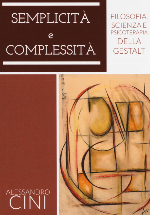 17278131157406-librosemplicitaecomplessitafilosofiascienzaepsicoterapiadellagestalteditorealdeniaedizionianno2018