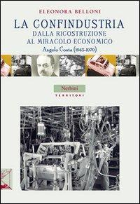 17278151084226-librolaconfindustriadallaricostruzionealmiracoloeconomicoangelocosta19451970editorenerbinianno2013