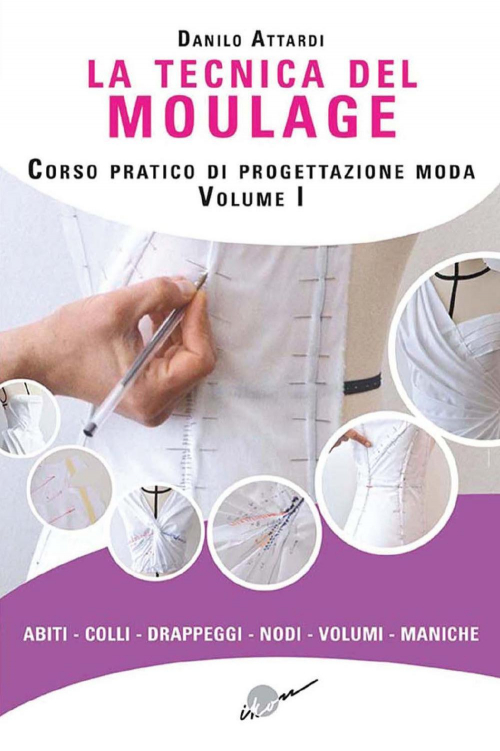 1727815989126-librolatecnicadelmoulagecorsopraticodiprogettazionemodaedizillustratavol1abiticollidrappegginodivolumimanicheeditoreikonanno2018