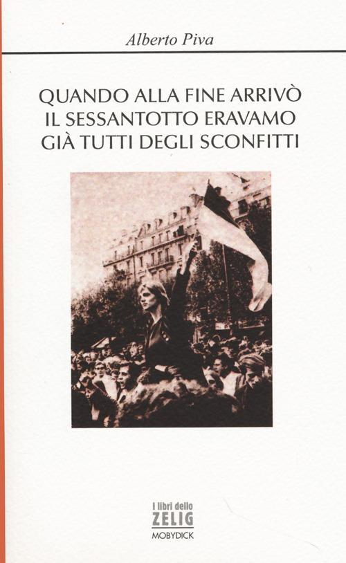 17278191264849-libroquandoallafinearrivoilsessantottoeravamogiatuttideglisconfittieditoremobydickfaenzaanno2013