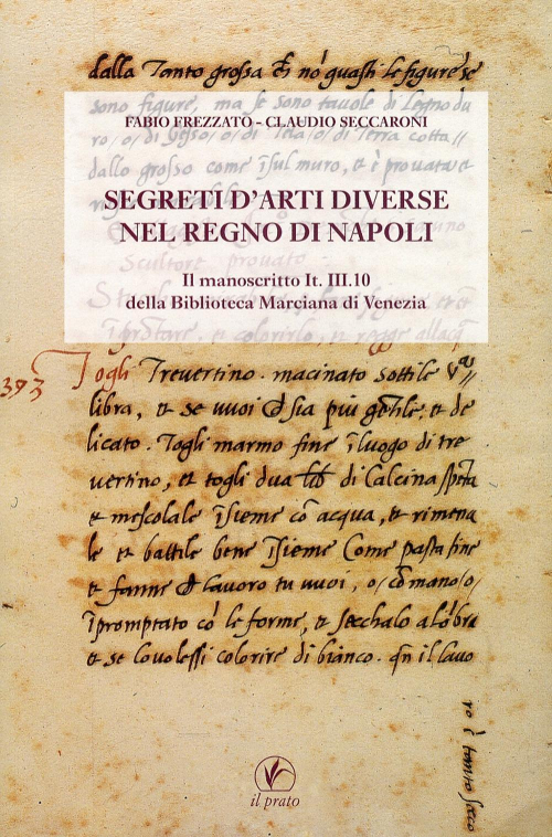 17278205702604-librosegretidartidiversenelregnodinapoliilmanoscrittoitiii10dellabibliotecamarcianadiveneziaeditoreilpratoanno2010