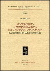 17278218172557-libromoderatismoeamministrazionenelgranducatoditoscanalacarrieradiluigiserristorieditoreolschkianno2007