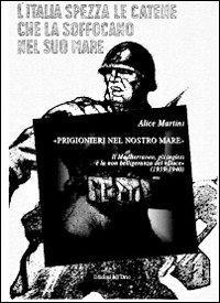 17278227971269-libroprigionierinelnostromareilmediterraneogliinglesielanonbelligeranzadelduce19391940editoreedizionidellorsoanno2013