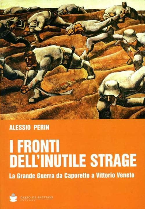 17278249137659-libroifrontidellinutilestragelagrandeguerradacaporettoavittoriovenetoeditoredebastianianno2017