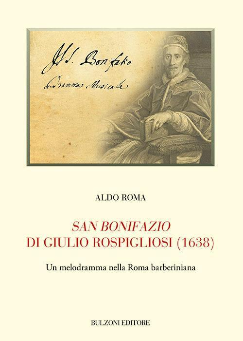 17278273125114-librosanbonifaziodigiuliorospigliosi1638unmelodrammanellaromabarberinianaeditorebulzonianno2021