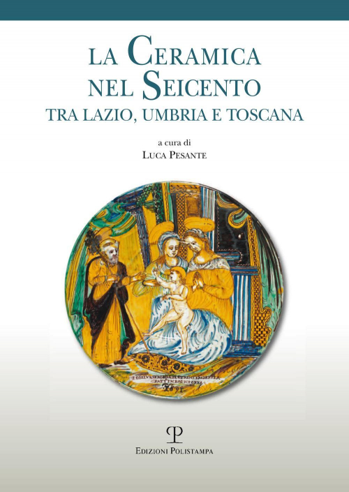 17278317602813-librolaceramicanelseicentotralazioumbriaetoscanaeditorepolistampaanno2014