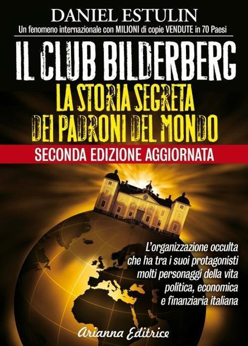 17278329600288-libroilclubbilderberglastoriasegretadeipadronidelmondoeditoreariannaeditriceanno2021