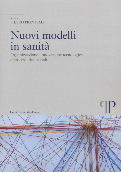 17278463180912-libronuovimodelliinsanitaorganizzazioneinnovazionetecnologicaeprocessidecisionalieditorepaviauniversitypressanno2022