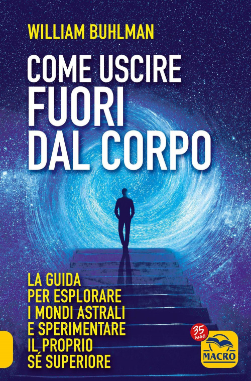 17278473462275-librocomeuscirefuoridalcorpolaguidaperesplorareimondiastraliesperimentareilpropriosesuperioreeditoremacroedizionianno2022