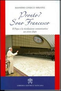 17301087632051-libroprontosonofrancescoilpapaelarivoluzionecomunicativaunannodopoeditorelibreriaeditricevaticanaanno2014